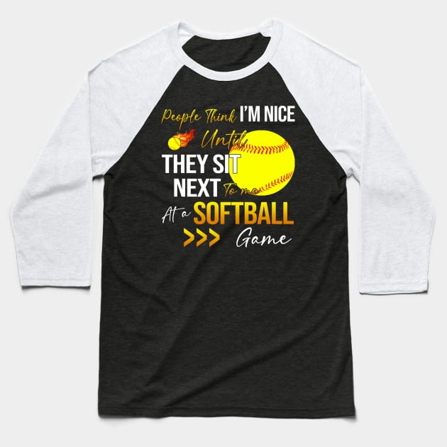 People Think I'm Nice Until Ther Sit Next To Me At A Softball Game Baseball T-Shirt by Jenna Lyannion